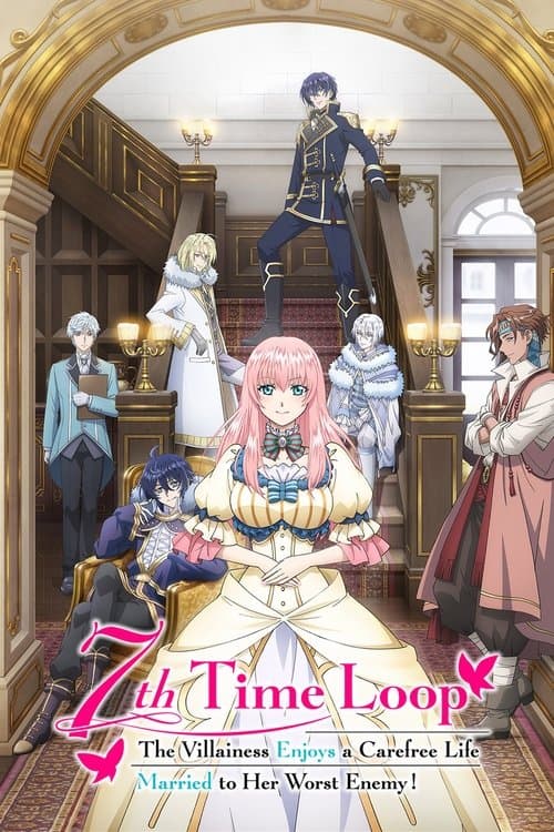 7th Time Loop: The Villainess Enjoys a Carefree Life Married to Her Worst Enemy! (2024) - TV